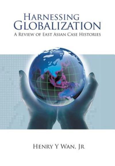 Cover for Wan, Henry Y (Cornell Univ, Usa) · Harnessing Globalization: A Review Of East Asian Case Histories (Paperback Book) (2006)