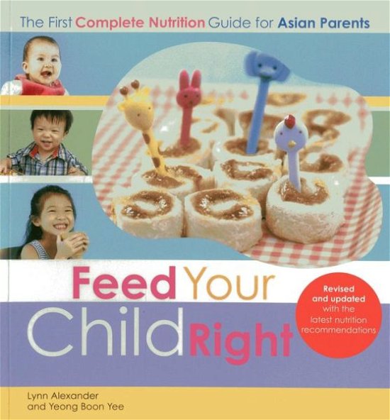 Cover for Lynn Alexander · Feed Your Child Right: the First Complete Nutrition Guide for Asian Parents (Paperback Book) [Revised, Updated edition] (2014)