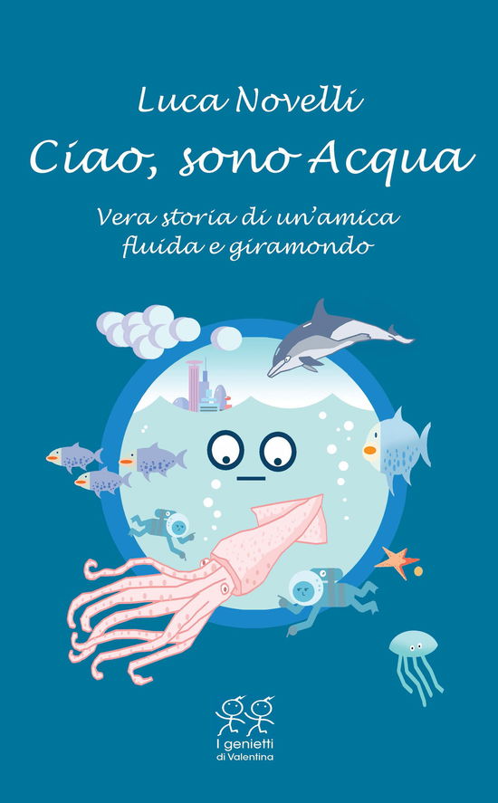 Cover for Luca Novelli · Ciao, Sono Acqua. Vera Storia Di Un'amica Fluida E Giramondo (Book)