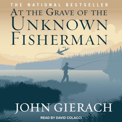 Cover for John Gierach · At the Grave of the Unknown Fisherman (CD) (2019)