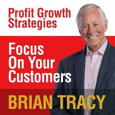 Focus on Your Customer - Brian Tracy - Music - Gildan Media Corporation - 9798200607242 - July 1, 2016