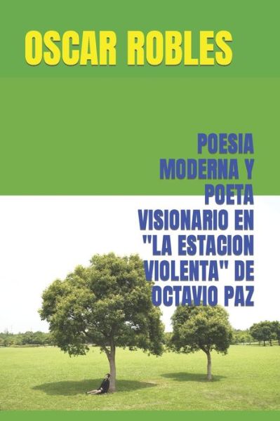 Cover for Robles Oscar Robles · Poesia Moderna Y Poeta Visionario en &quot;La Estacion Violenta&quot; De Octavio Paz (Paperback Book) (2022)