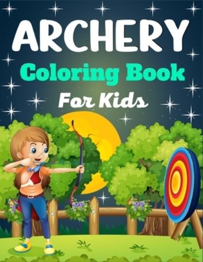 Cover for Ensumongr Publications · ARCHERY Coloring Book For Kids: A Fun And Unique Collection of Archery Coloring Pages For Kids (Beautiful Gifts For children's) (Paperback Bog) (2021)