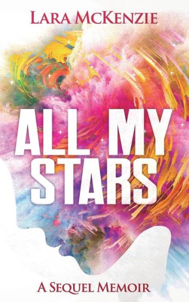 Cover for Lara McKenzie · All My Stars: A Sequel Memoir (Paperback Book) (2021)