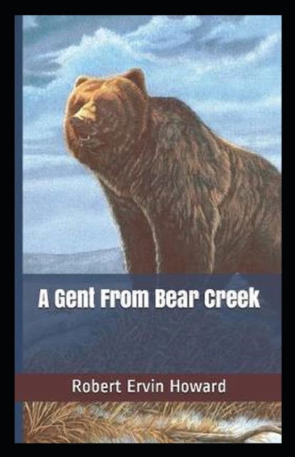 Cover for Robert Ervin Howard · A Gent From Bear Creek annotated (Paperback Book) (2021)