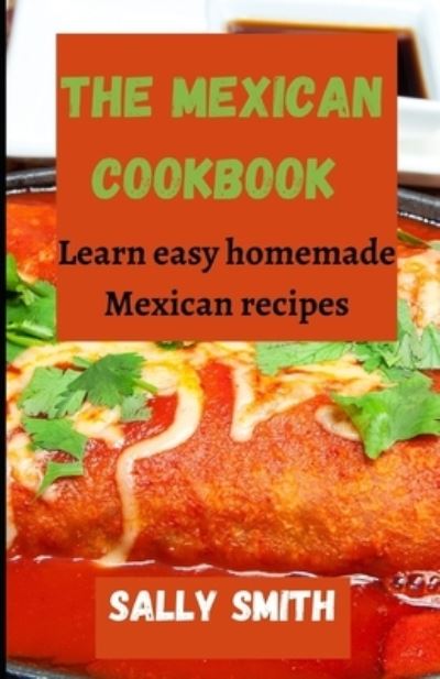 Cover for Sally Smith · The Mexican Cookbook: Learn easy homemade Mexican recipes (Paperback Book) (2021)