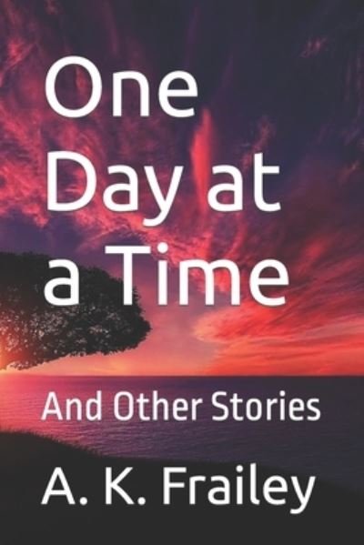 Cover for A K Frailey · One Day at a Time: And Other Stories (Pocketbok) (2021)