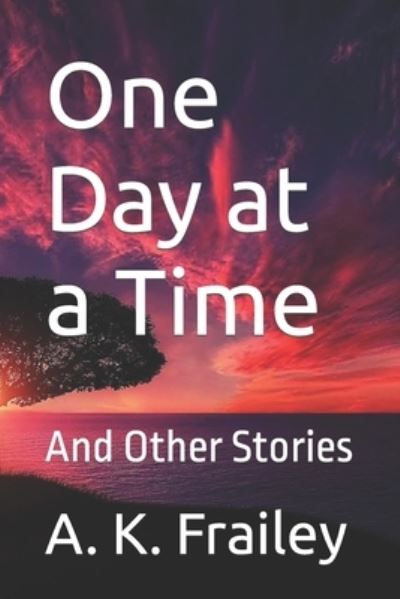 Cover for A K Frailey · One Day at a Time: And Other Stories (Paperback Book) (2021)