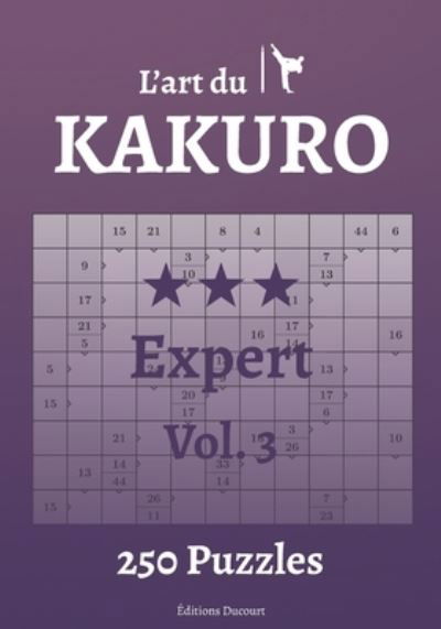 L'art du Kakuro Expert Vol.3 - L'Art Du Kakuro - Editions Ducourt - Books - Independently Published - 9798547939242 - August 1, 2021