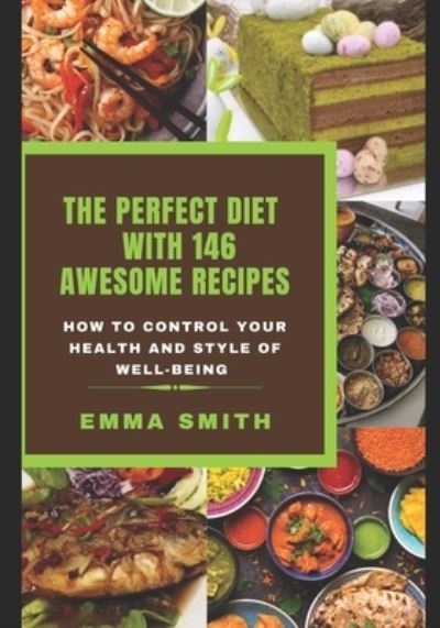 Cover for Emma Smith · The Perfect Diet with 146 Awesome Recipes: How to control your health and style of wellbeing (Taschenbuch) (2020)