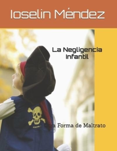 Cover for Ioselin E Mendez · La Negligencia Infantil (Paperback Bog) (2021)