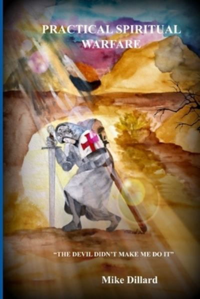 Practical Spiritual Warfare: The Devil didn't make me do it. - Dillard Mike Dillard - Books - Independently published - 9798646591242 - May 23, 2020