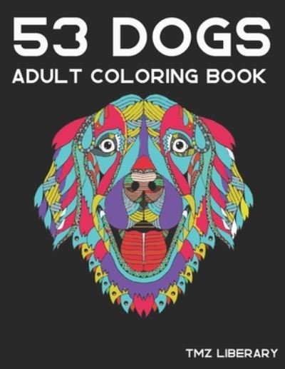 53 Dogs Adult Coloring Book - Tmz Liberary - Boeken - Independently Published - 9798653559242 - 13 juni 2020