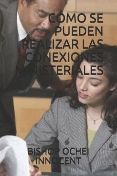 Cover for Bishop Ochei Innocent · Como Se Pueden Realizar Las Conexiones Ministeriales (Paperback Book) (2020)