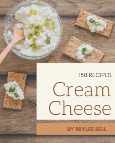 Cover for Brylee Bell · 150 Cream Cheese Recipes (Paperback Book) (2020)