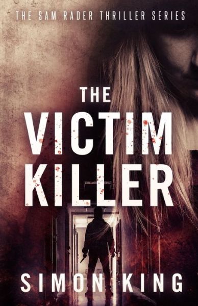 Cover for King, Simon, OBE · The Victim Killer (A Sam Rader Thriller Book 1) - A Sam Rader Thriller (Paperback Book) (2020)