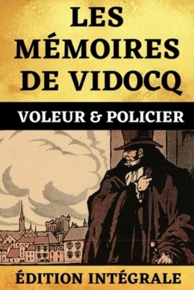 Cover for Eugene-Francois Vidocq · Les Memoires de Vidocq Voleur et Policier Edition Integrale (Paperback Book) (2021)