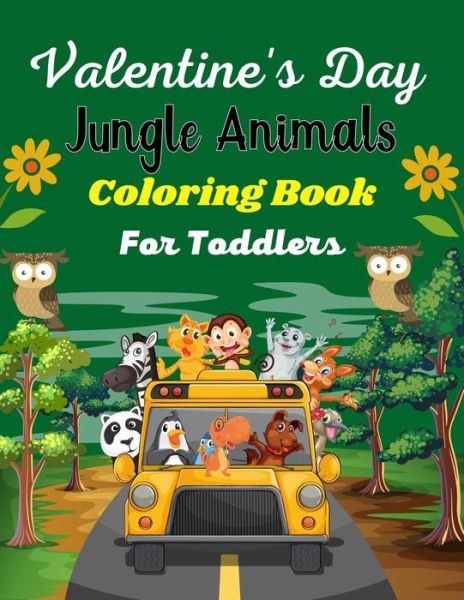 Valentine's Day JUNGLE ANIMALS Coloring For Toddlers - Ensumongr Publications - Books - Independently Published - 9798706600242 - February 8, 2021