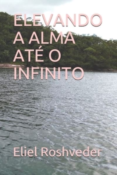 Cover for Eliel Roshveder · Elevando a Alma Até O Infinito (Paperback Book) (2021)