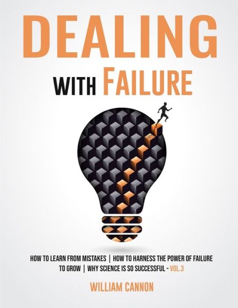 Cover for William Cannon · Dealing with Failure: How to Learn from mistakes - How to Harness The Power of Failure to Grow - Why Science Is So Successful _Vol.3 (Paperback Book) (2021)