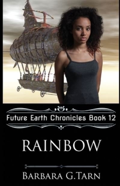 Cover for Barbara G Tarn · Rainbow (Future Earth Chronicles Book 12) - Future Earth Chronicles (Paperback Bog) (2021)