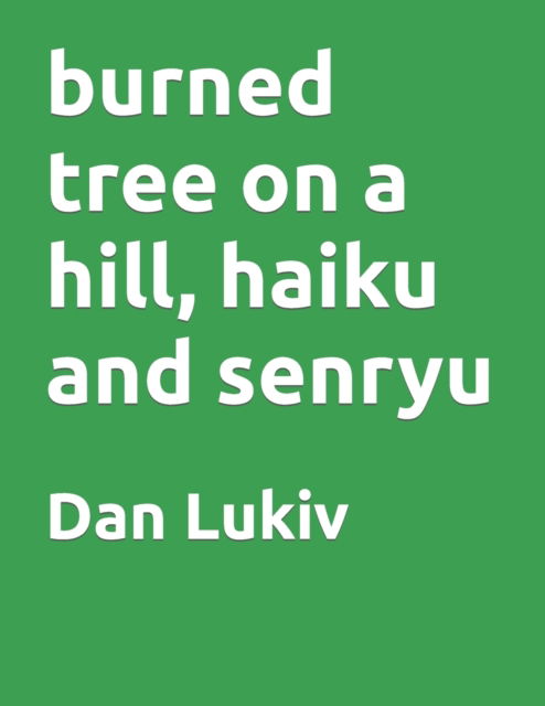 Cover for Dan Lukiv · Burned Tree on a Hill, Haiku and Senryu (Paperback Book) (2021)