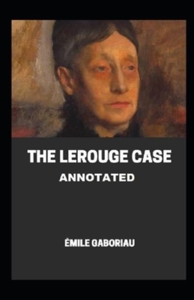 Cover for Emile Gaboriau · The Lerouge Case Annotated (Paperback Book) (2021)