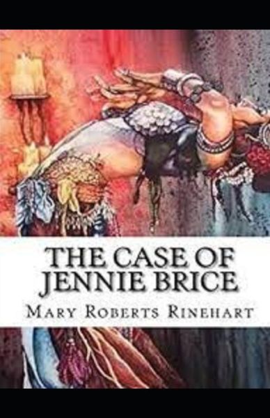 The Case of Jennie Brice Illustrated - Mary Roberts Rinehart - Books - Independently Published - 9798748347242 - May 4, 2021