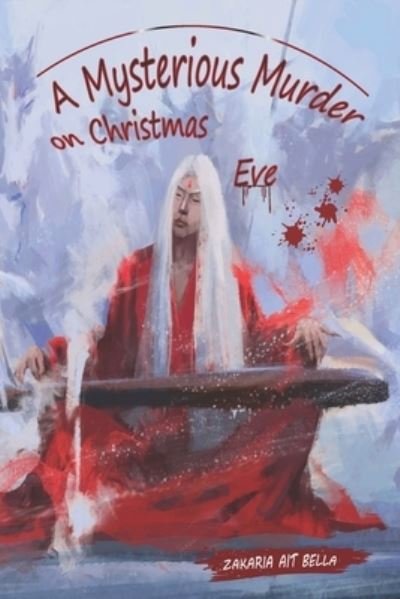 A Mysterious Murder on Christmas Eve - Zakaria Ait Bella - Livros - Independently Published - 9798782374242 - 11 de dezembro de 2021