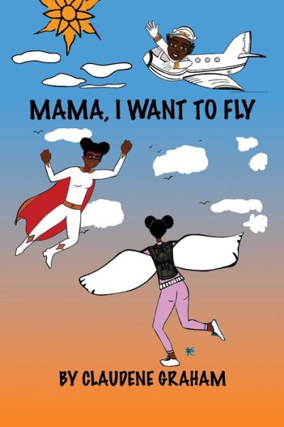 Cover for Claudene Graham · Mama, I Want To Fly (Paperback Book) (2022)