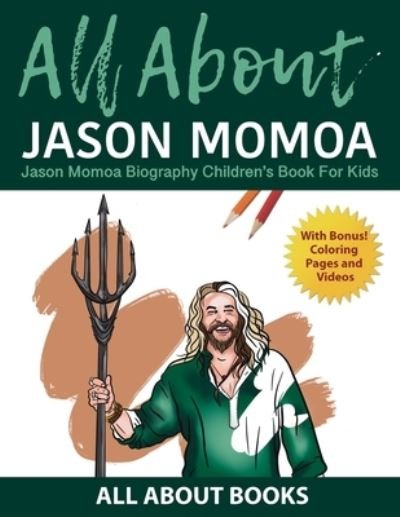 Cover for All about Books · All About Jason Momoa: Jason Momoa Biography Children's Book for Kids (With Bonus! Coloring Pages and Videos) (Pocketbok) (2022)