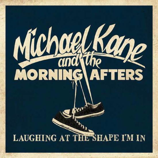 Cover for Michael Kane and the Morning Afters · Laughing at the Shape I’m in (7&quot;) (2017)