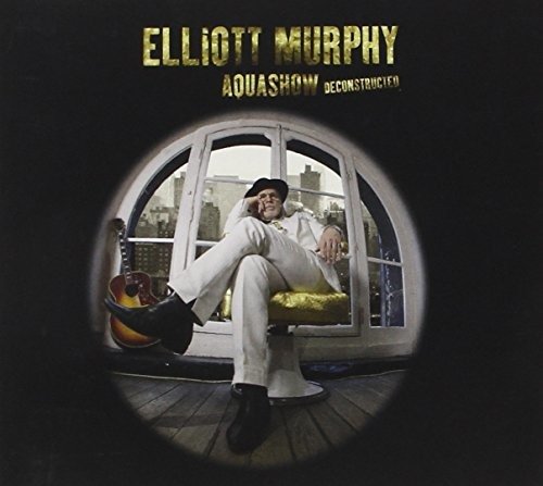 Elliott Murphy-aquashow Deconstructed - Elliott Murphy - Música - LAST CALL - 3700398713243 - 9 de abril de 2015