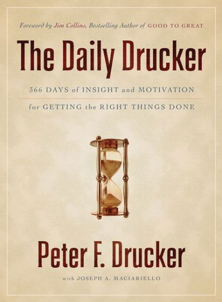 The Daily Drucker: 366 Days of Insight and Motivation for Getting the Right Things Done - Peter F. Drucker - Kirjat - HarperCollins - 9780062089243 - tiistai 26. huhtikuuta 2011