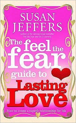Cover for Susan Jeffers · The Feel The Fear Guide To... Lasting Love: How to create a superb relationship for life (Paperback Book) (2007)