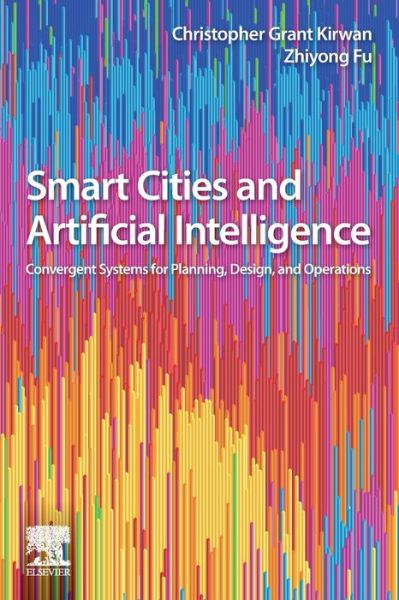 Cover for Kirwan, Christopher (Co-Director, Smart Cities Convergence Master's Program, London, UK) · Smart Cities and Artificial Intelligence: Convergent Systems for Planning, Design, and Operations - Smart Cities (Pocketbok) (2020)