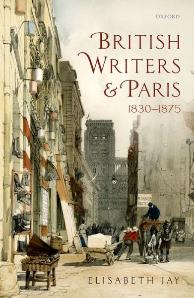 Cover for Jay, Elisabeth (Professor Emerita, Professor Emerita, Oxford Brookes) · British Writers and Paris: 1830-1875 (Hardcover Book) (2016)