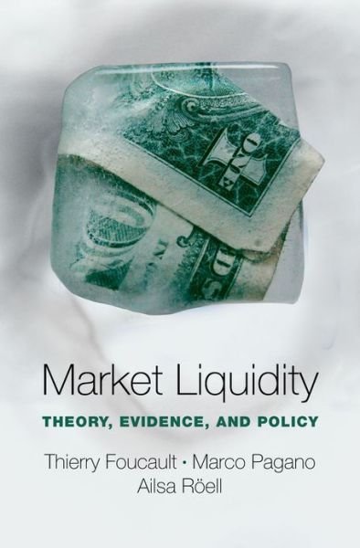 Market Liquidity: Theory, Evidence, and Policy - Foucault, Thierry (Professor of Finance, Professor of Finance, HEC Paris International Business School) - Bøker - Oxford University Press Inc - 9780199936243 - 4. april 2013