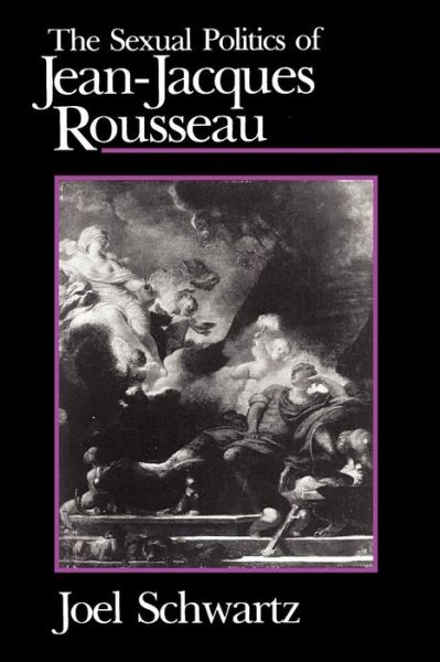 Cover for Joel Schwartz · The Sexual Politics of Jean-Jacques Rousseau (Paperback Book) [New edition] (1985)