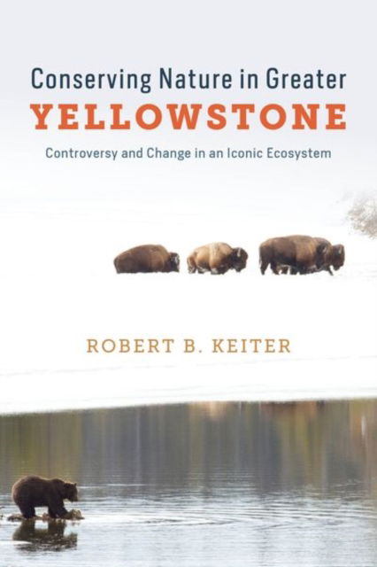 Cover for Robert B. Keiter · Conserving Nature in Greater Yellowstone: Controversy and Change in an Iconic Ecosystem (Hardcover Book) (2025)