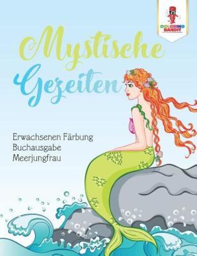 Cover for Coloring Bandit · Mystische Gezeiten : Erwachsenen Färbung Buchausgabe Meerjungfrau (Paperback Book) (2017)