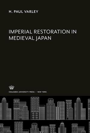 Imperial Restoration in Medieval Japan - H. Paul Varley - Annan - Columbia University Press - 9780231915243 - 8 december 1971