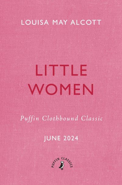 Little Women - Puffin Clothbound Classics - Louisa May Alcott - Bøger - Penguin Random House Children's UK - 9780241688243 - 20. juni 2024