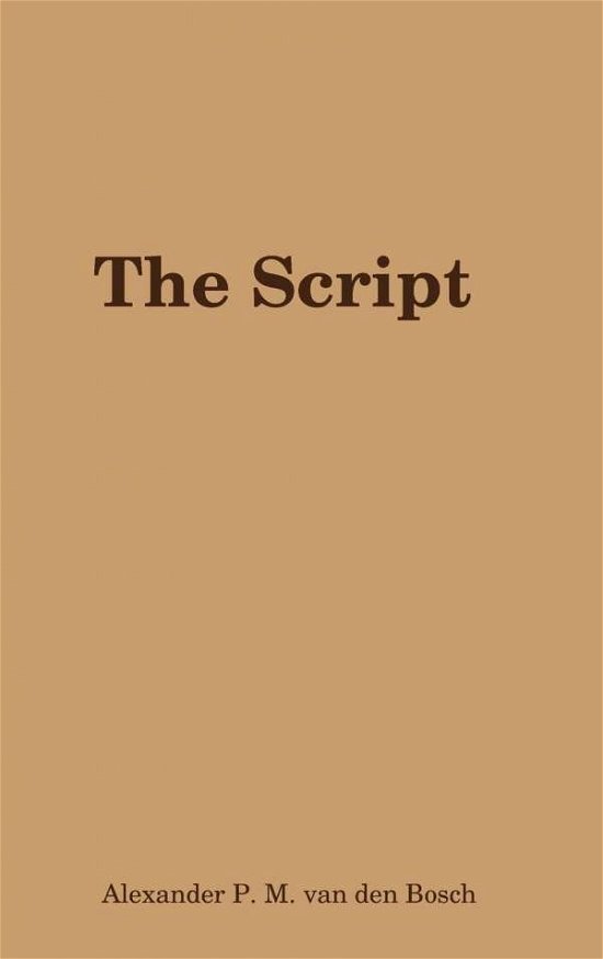 Cover for Alexander P. M. van den Bosch · The Script (Hardcover bog) (2017)