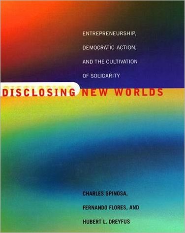 Cover for Charles Spinosa · Disclosing New Worlds: Entrepreneurship, Democratic Action, and the Cultivation of Solidarity - The MIT Press (Paperback Bog) [New edition] (1999)