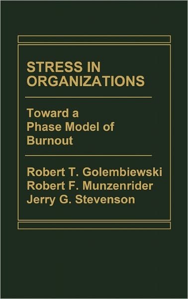 Stress in Organizations: Toward A Phase Model of Burnout - Robert T. Golembiewski - Böcker - ABC-CLIO - 9780275900243 - 15 december 1985