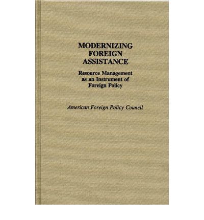 Cover for The Americah Foreign Policy Council · Modernizing Foreign Assistance: Resource Management as an Instrument of Foreign Policy (Hardcover Book) (1992)