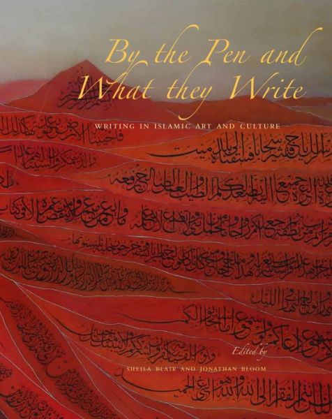 By the Pen and What They Write: Writing in Islamic Art and Culture - The Biennial Hamad bin Khalifa Symposium on Islamic Art - Sheila Blair - Książki - Yale University Press - 9780300228243 - 19 września 2017