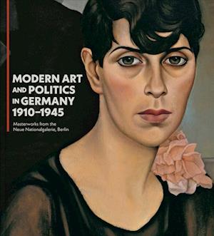 Cover for Modern Art and Politics in Germany 1910-1945: Masterworks from the Neue Nationalgalerie, Berlin (Hardcover Book) (2025)