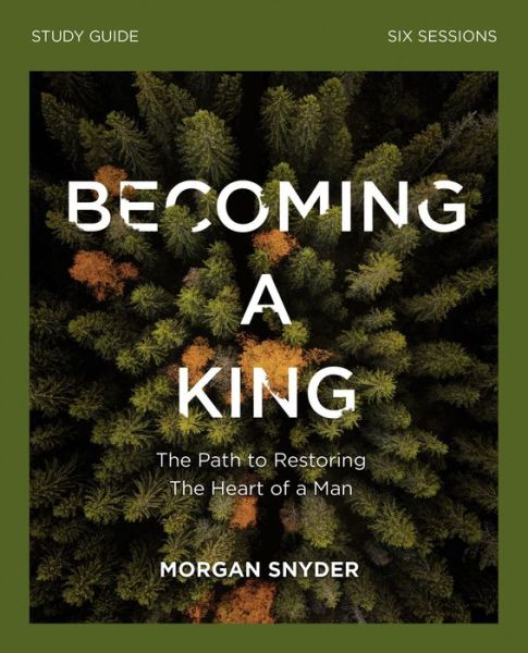 Cover for Morgan Snyder · Becoming a King Study Guide: The Path to Restoring the Heart of Man (Paperback Book) (2019)